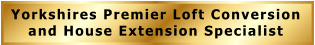 Yorkshires Premier Loft Conversion and House Extension Specialist