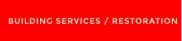 BUILDING SERVICES / RESTORATION