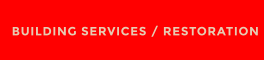 BUILDING SERVICES / RESTORATION