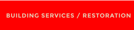 BUILDING SERVICES / RESTORATION