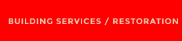 BUILDING SERVICES / RESTORATION