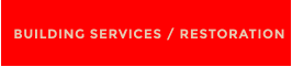 BUILDING SERVICES / RESTORATION